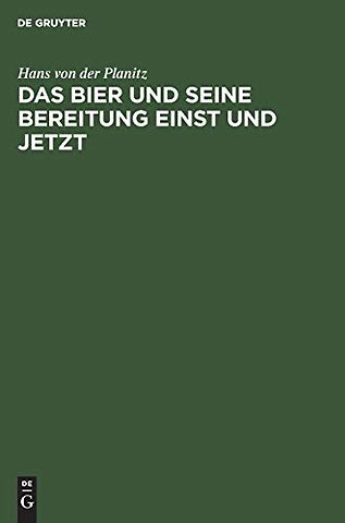 Das Bier und seine Bereitung einst und jetzt – Freie zymotechnische Studien