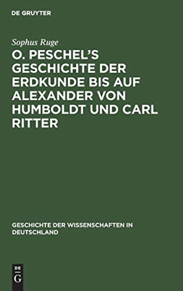 O. Peschel's Geschichte Der Erdkunde Bis Auf Alexander Von Humboldt Und Carl Ritter