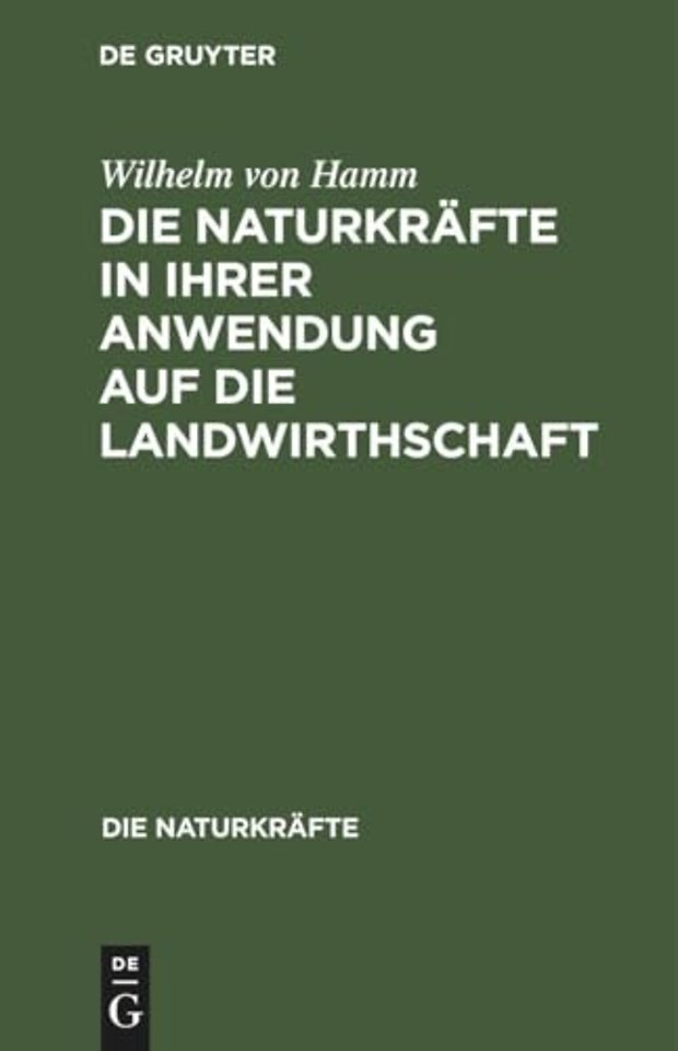 Die Naturkräfte in ihrer Anwendung auf die Landwirthschaft