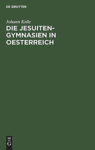 Die Jesuiten–Gymnasien in Oesterreich