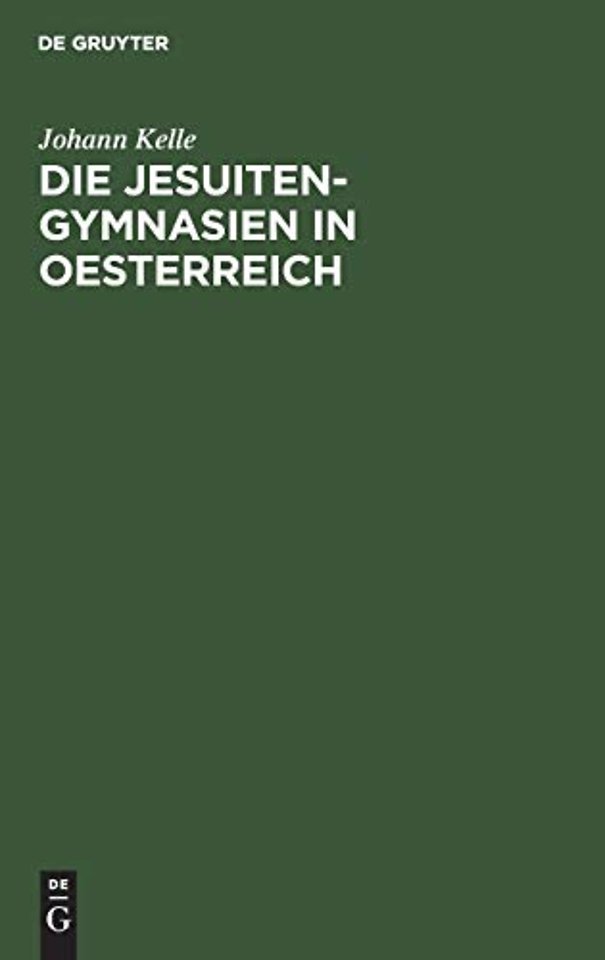 Die Jesuiten–Gymnasien in Oesterreich
