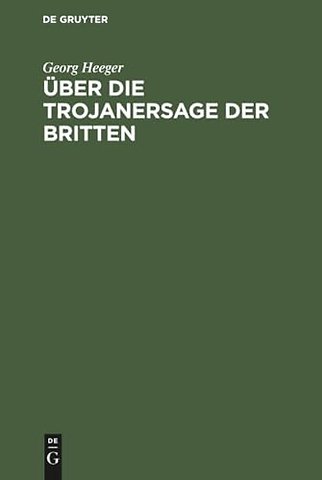 Über die Trojanersage der Britten – Inaugural–Dissertation zur Erlangung der philosophischen Doktorwürde an der Kgl. Ludwigs–Ma