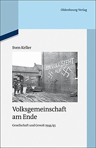 Volksgemeinschaft am Ende – Gesellschaft und Gewalt 1944/45