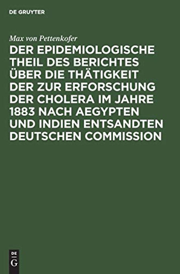 Der epidemiologische Theil des Berichtes über die Thätigkeit der zur Erforschung der Cholera im Jahre 1883 nach Aegypten und Indien entsandten deu