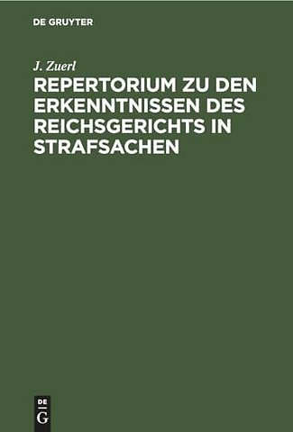 Repertorium zu den Erkenntnissen des Reichsgeric – Aus der Zeit vom 1. Januar 1885 bis 31. December 1888, zugleich als Register zu Bd. VII bis X der
