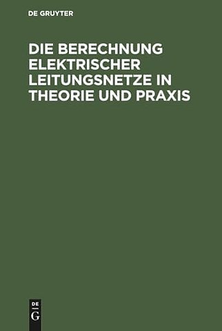 Die Berechnung Elektrischer Leitungsnetze in Theorie und Praxis