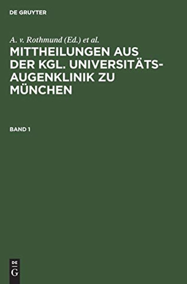 Mittheilungen aus der kgl. Universitäts–Augenklinik zu München. Band 1