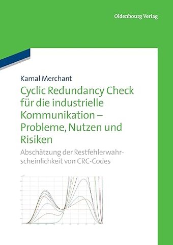 Cyclic Redundancy Check für die industrielle Kom – Abschätzung der Restfehlerwahrscheinlichkeit von CRC–Codes