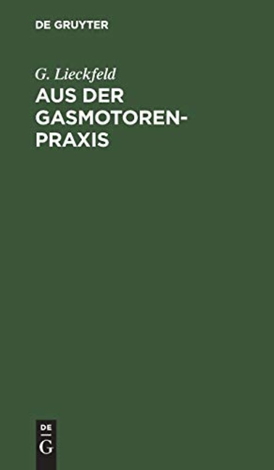 Aus der Gasmotoren–Praxis – Rathschläge für den Ankauf, die Untersuchung und den Betrieb von Gasmotoren