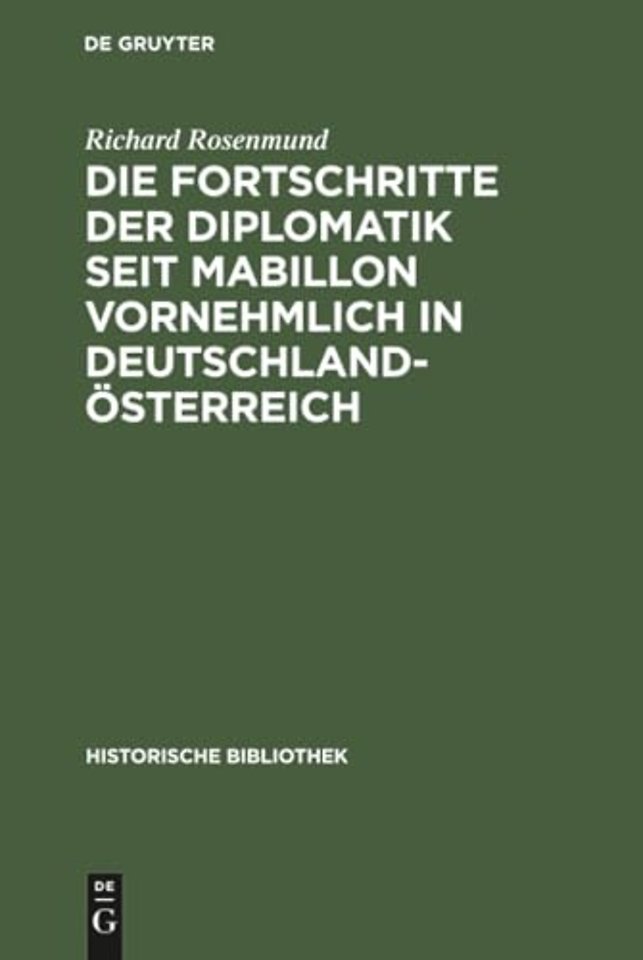 Die Fortschritte der Diplomatik seit Mabillon vornehmlich in Deutschland–Österreich
