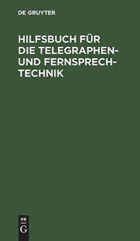 Hilfsbuch für die Telegraphen– und Fernsprechtechnik