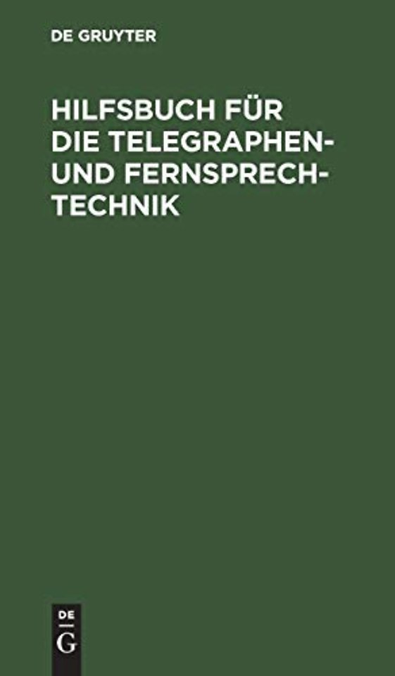 Hilfsbuch für die Telegraphen– und Fernsprechtechnik