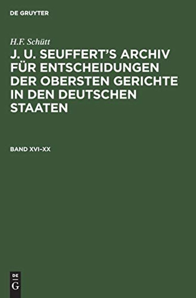 H.F. Schutt: J. A. Seuffert's Archiv Fur Entscheidungen Der Obersten Gerichte in Den Deutschen Staaten. Band XVI-XX