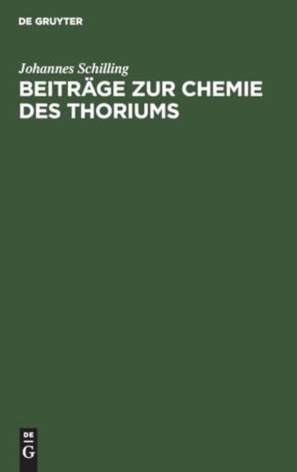 Beiträge zur Chemie des Thoriums – Inaugural–Dissertation zur Erlangung der Doktorwürde der hohen naturwissenschaftl.–mathemat