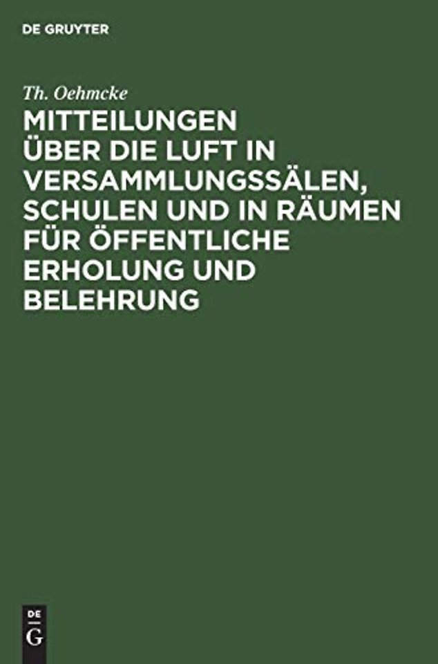 Mitteilungen über die Luft in Versammlungssälen, – Sowie einiges über Förderung der Ventilationsfrage in technischer Beziehung und dur