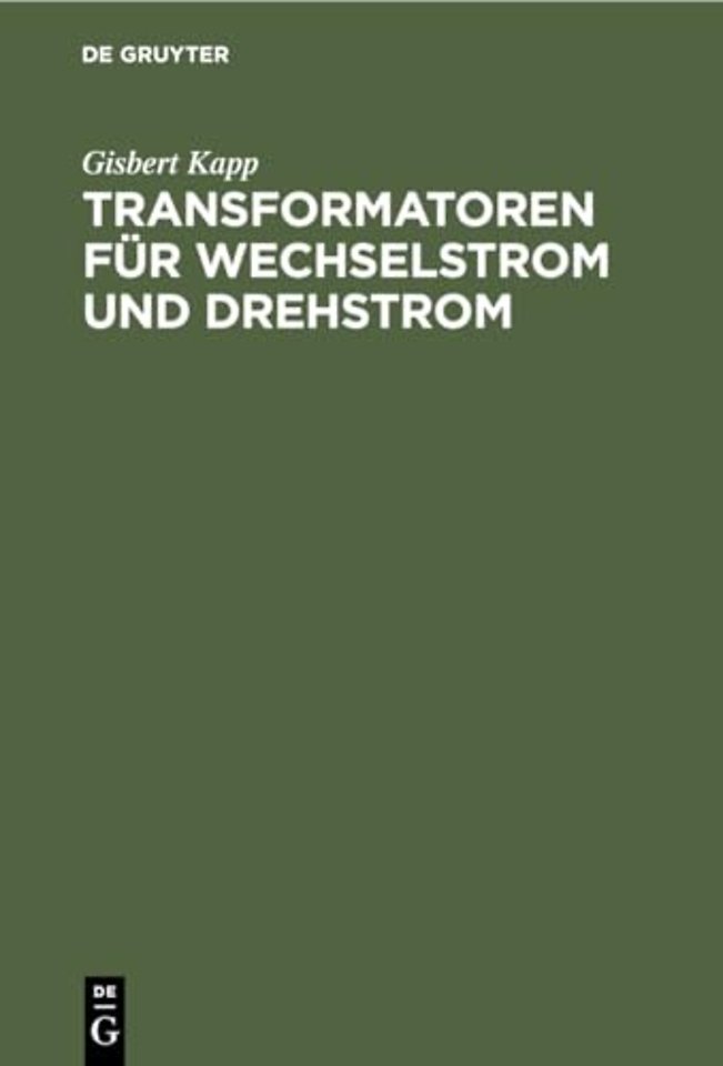 Transformatoren für Wechselstrom und Drehstrom – Eine Darstellung über Theorie, Konstruktion und Anwendung