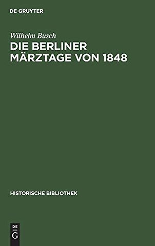 Die Berliner Märztage von 1848 – Die Ereignisse und ihre Überlieferung