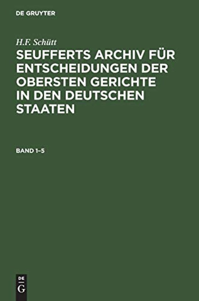 J. A. Seuffert: Seufferts Archiv für Entscheidungen der obersten Gerichte in den deutschen Staaten. Band 1–5