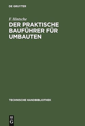 Der praktische Bauführer für Umbauten – Seine Tätigkeit vor und während der Bauausführung, sowohl in konstruktiver wie in geschäftlicher Bezi