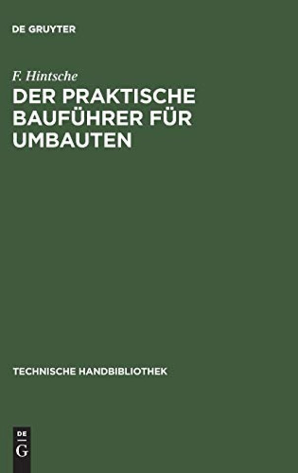 Der praktische Bauführer für Umbauten – Seine Tätigkeit vor und während der Bauausführung, sowohl in konstruktiver wie in geschäftlicher Bezi