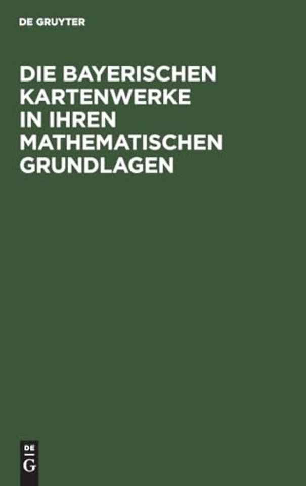 Die Bayerischen Kartenwerke in ihren mathematischen Grundlagen