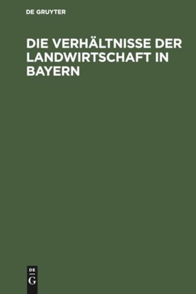 Die Verhältnisse der Landwirtschaft in Bayern – Für die Besucher der Wanderausstellung der deutschen Landwirtschaftsgesellschaft im Jahre 190