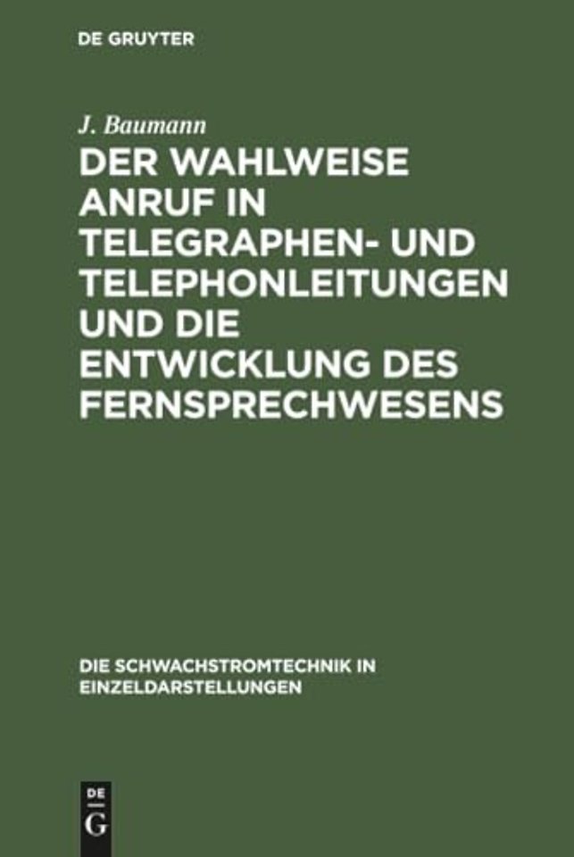 Der wahlweise Anruf in Telegraphen– und Telephonleitungen und die Entwicklung des Fernsprechwesens