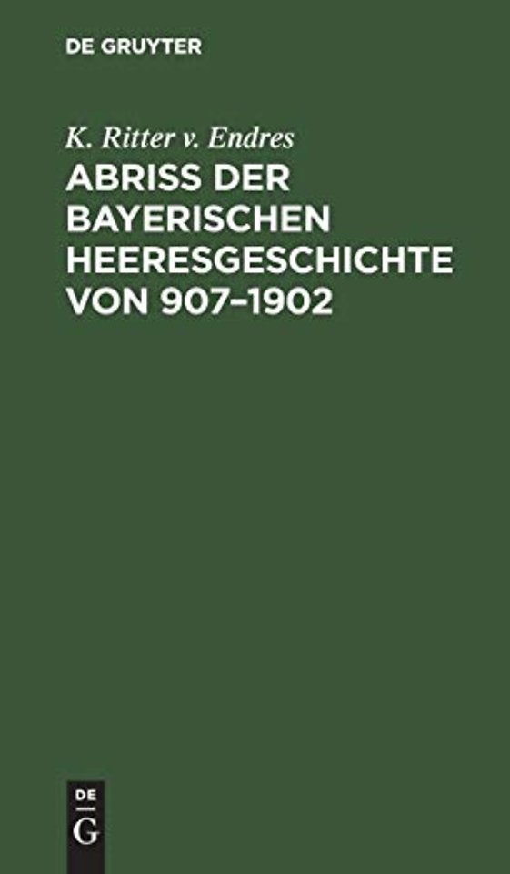 Abriß Der Bayerischen Heeresgeschichte Von 907-1902