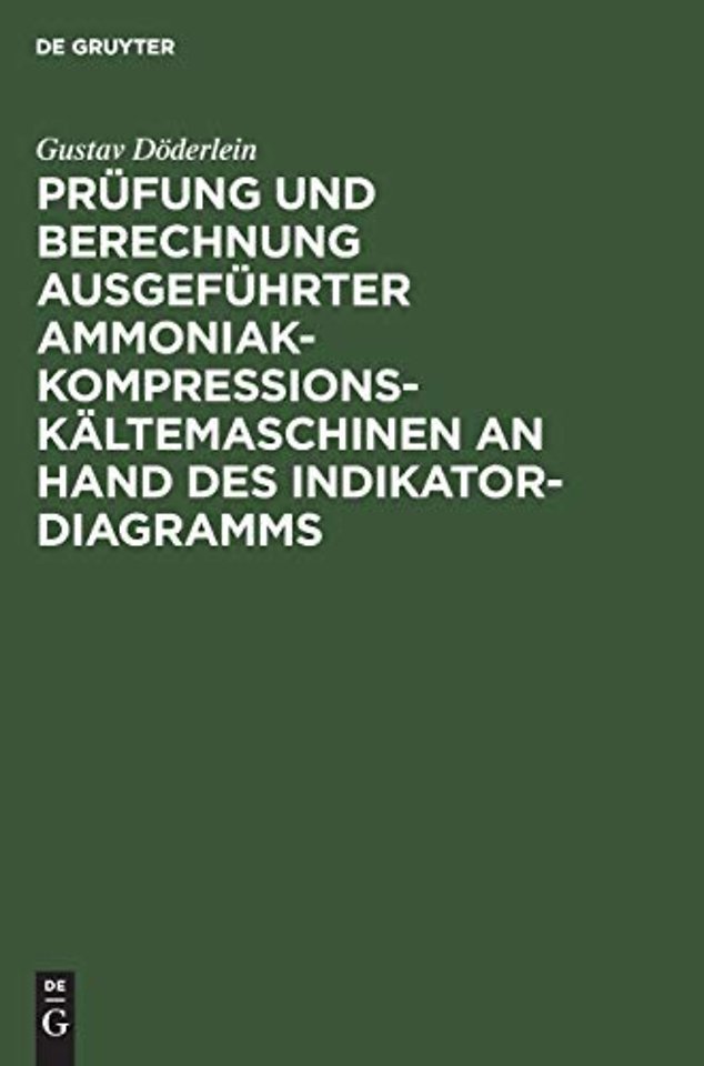 Prüfung und Berechnung ausgeführter Ammoniak–Kompressions–Kältemaschinen an Hand des Indikator–Diagramms