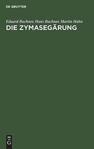 Die Zymasegärung – Untersuchungen über den Inhalt der Hefezellen und die biologische Seite des Gärungsproblems