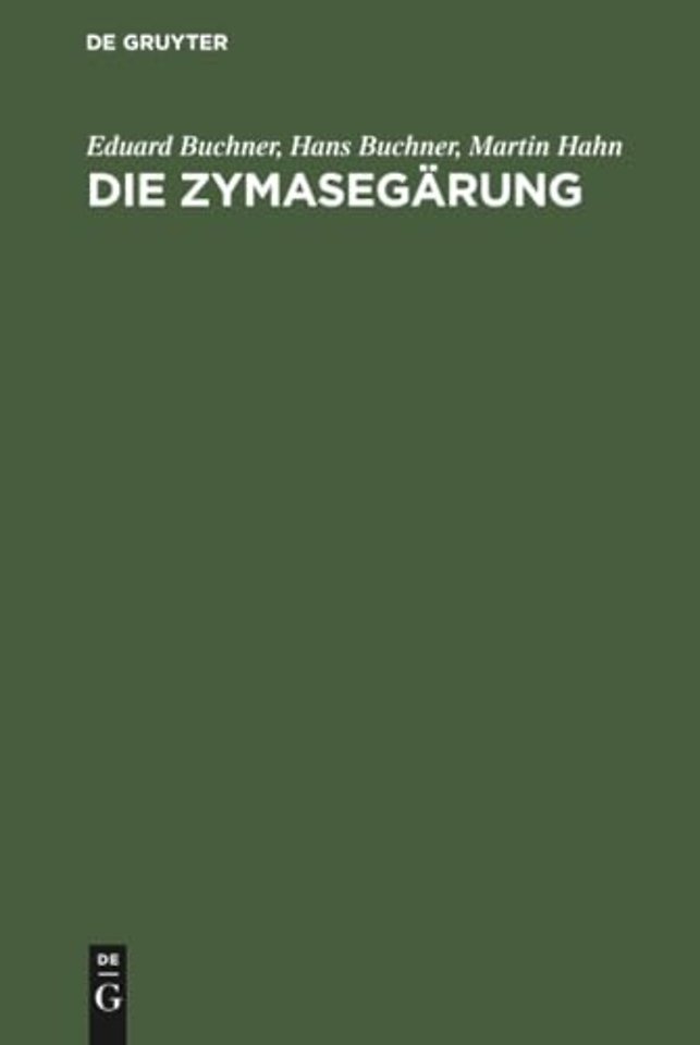Die Zymasegärung – Untersuchungen über den Inhalt der Hefezellen und die biologische Seite des Gärungsproblems