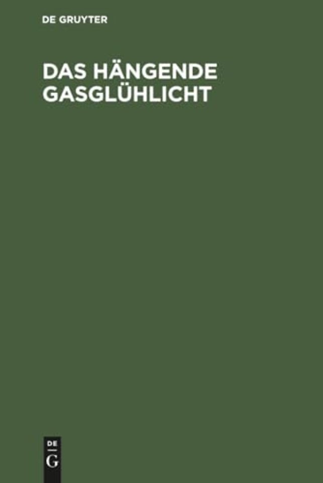Das hängende Gasglühlicht – Seine Entstehung, Wirkung und Anwendung. Ein Handbuch für Fabrikanten und Konsumenten