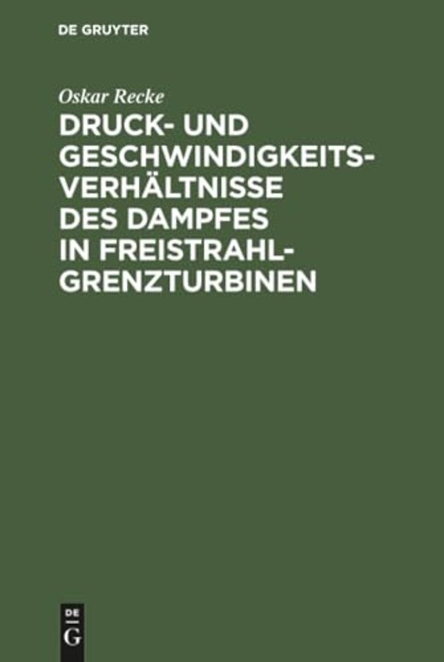 Druck– und Geschwindigkeits–Verhältnisse des Dampfes in Freistrahl–Grenzturbinen