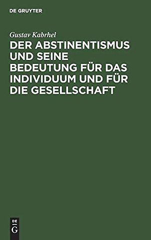 Der Abstinentismus und seine Bedeutung für das Individuum und für die Gesellschaft