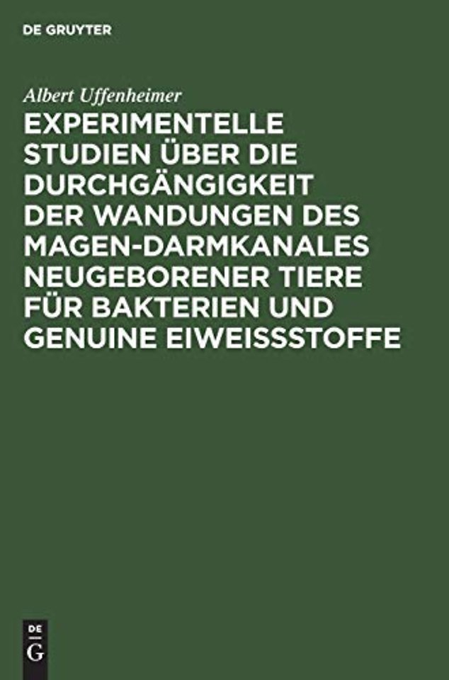 Experimentelle Studien über die Durchgängigkeit der Wandungen des Magen–darmkanales neugeborener Tiere für Bakterien und genuine Eiweiβstoffe