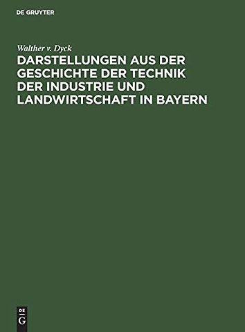 Darstellungen aus der Geschichte der Technik der – Festgabe der königlichen technischen Hochschule in München zur Jahrhundertfeier der Annahme der Kö