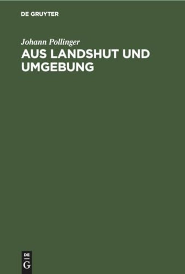Aus Landshut und Umgebung – Ein Beitrag zur Heimat– und Volkskunde