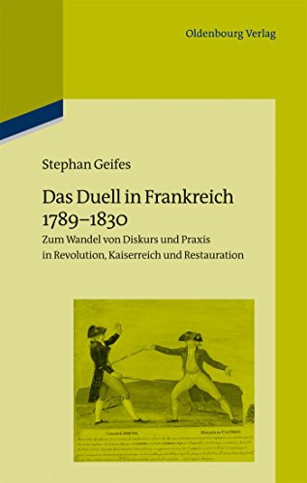 Das Duell in Frankreich 1789–1830 – Zum Wandel von Diskurs und Praxis in Revolution, Kaiserreich und Restauration