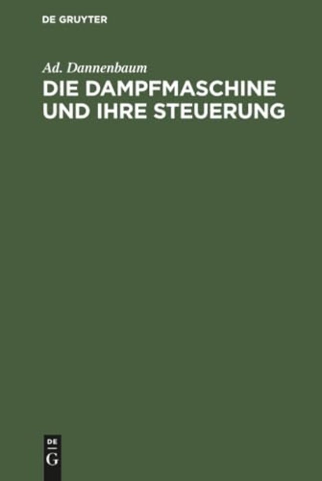 Die Dampfmaschine und ihre Steuerung – Leitfaden zur Einführung in das Studium des Dampfmaschinenbaues auf Grund der Diagramme von Ze