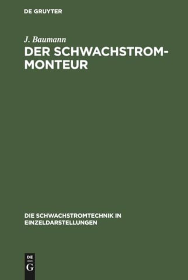 Der Schwachstrom–Monteur – Ein Handbuch für Anlage und Unterhaltung von Schwachstromanlagen