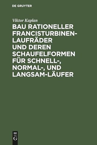 Bau rationeller Francisturbinen–Laufräder und deren Schaufelformen für Schnell–, Normal–, und Langsam–Läufer