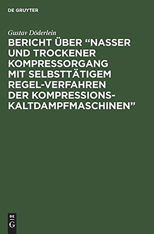 Bericht uber "Nasser und trockener Kompressorgang mit selbsttatigem Regel-Verfahren der Kompressions-Kaltdampfmaschinen"