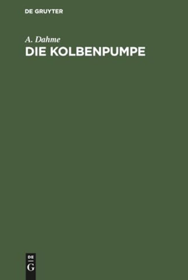 Die Kolbenpumpe – Ein Lehr– und Handbuch für Studierende und angehende Konstrukteure