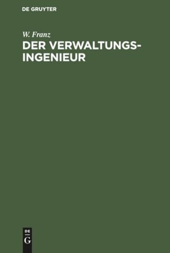 Der Verwaltungsingenieur – Eine Sammlung von Aufsätzen von W. Franz