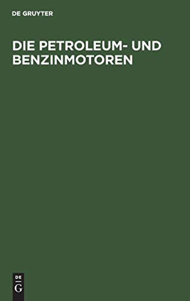Die Petroleum– und Benzinmotoren – Ihre Entwicklung, Konstruktion, Verwendung und Behandlung. Ein Handbuch für Ingenieure, Motorenbe