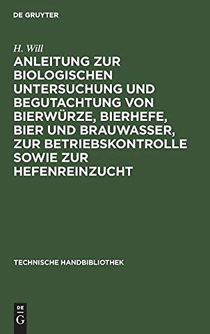 Anleitung zur biologischen Untersuchung und Begutachtung von Bierwürze, Bierhefe, Bier und Brauwasser, zur Betriebskontrolle sowie zur Hefenr