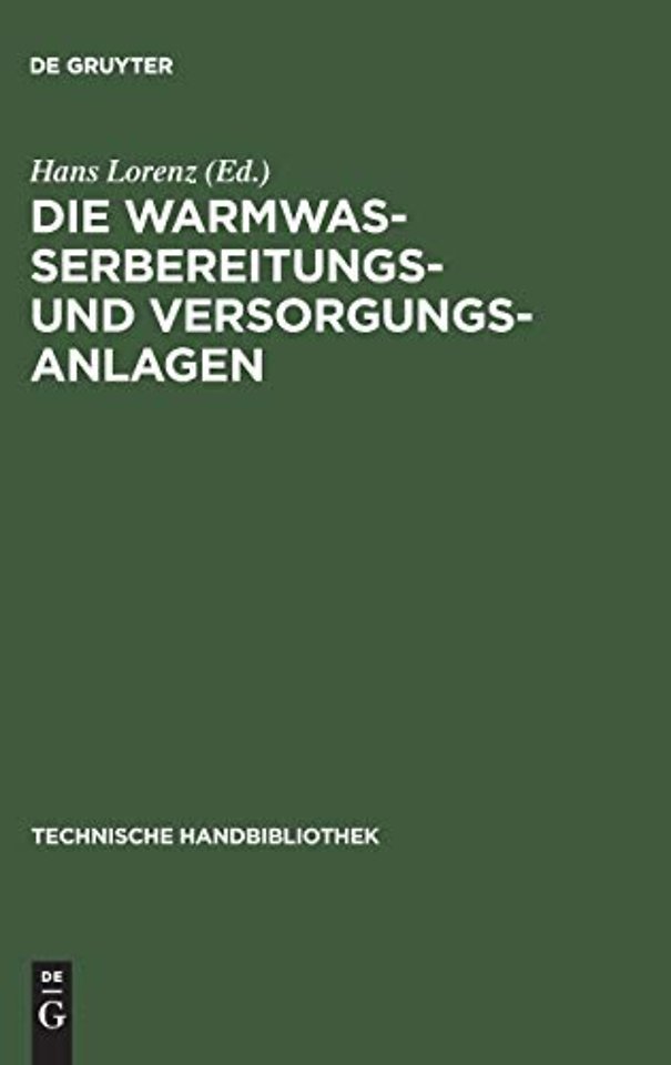 Die Warmwasserbereitungs– und Versorgungsanlagen – Ein Hand– und Lehrbuch für Ingenieure, Architekten und Studierende