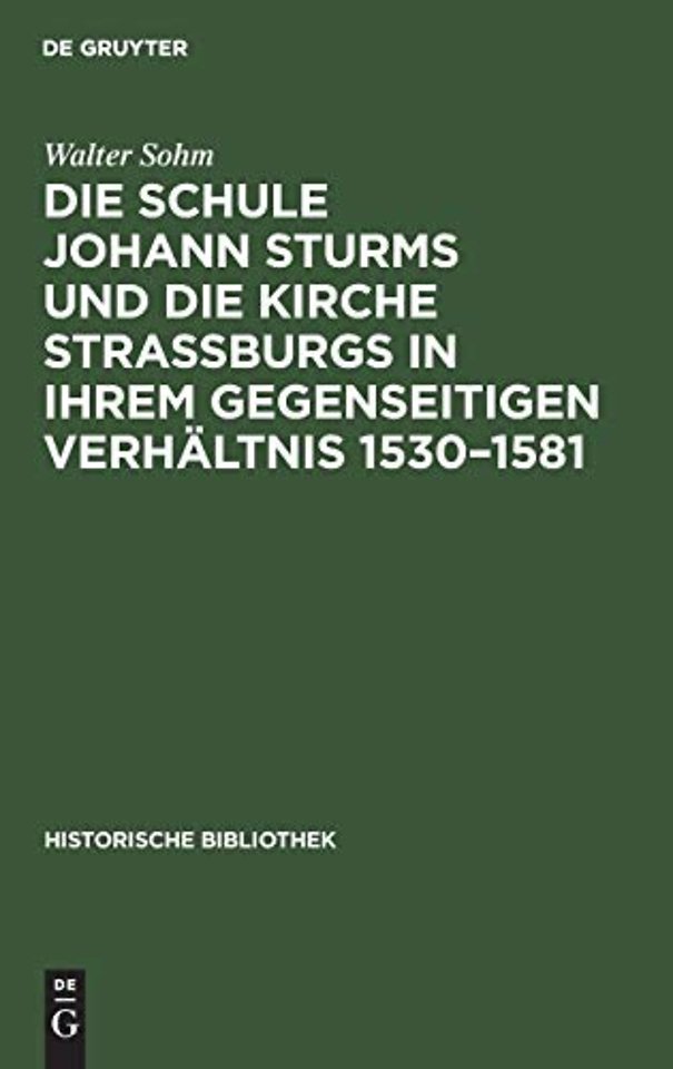 Die Schule Johann Sturms Und Die Kirche Straßburgs in Ihrem Gegenseitigen Verhaltnis 1530-1581