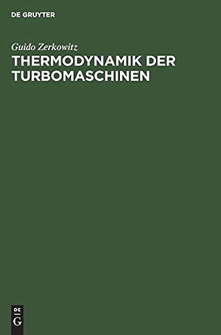 Thermodynamik der Turbomaschinen – Thermodynamische Bewertung und Berechnung der Dampfturbinen, Turbo–Kompressoren, Turbo–Kältemasc