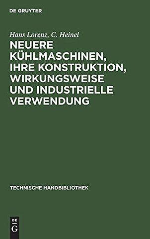 Neuere Kühlmaschinen, ihre Konstruktion, Wirkung – Ein Leitfaden für Ingenieure, Techniker und Kühlanlagen–Besitzer